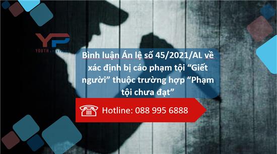 Bình luận Án lệ số 45/2021/AL về xác định bị cáo phạm tội “Giết người” thuộc trường hợp “Phạm tội chưa đạt”.